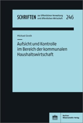 Aufsicht und Kontrolle im Bereich der kommunalen Haushaltswirtschaft BWV - Berliner Wissenschafts-Verlag
