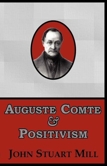 Auguste Comte & Positivism Mill John Stuart