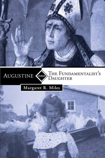 Augustine and the Fundamentalist's Daughter Miles Margaret R.