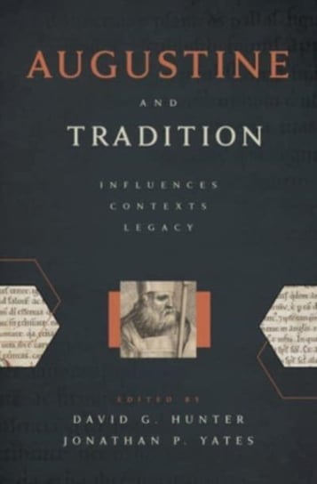 Augustine and Tradition. Influences, Contexts, Legacy Opracowanie zbiorowe