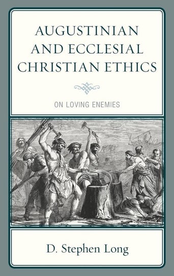 Augustinian and Ecclesial Christian Ethics Long D Stephen