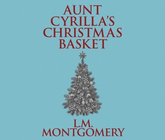 Aunt Cyrilla's Christmas Basket Montgomery Lucy Maud, Berneis Susie