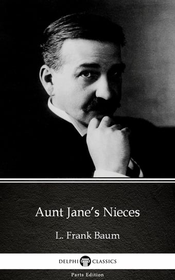 Aunt Jane’s Nieces (Illustrated) Baum Frank