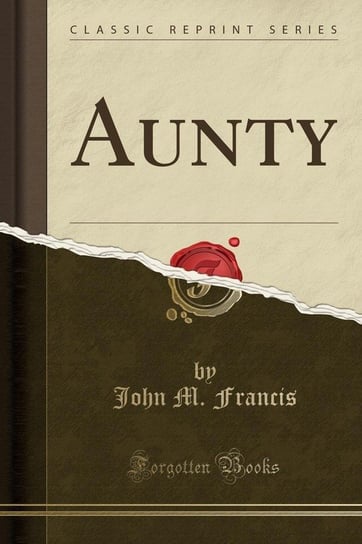 Aunty (Classic Reprint) Francis John M.