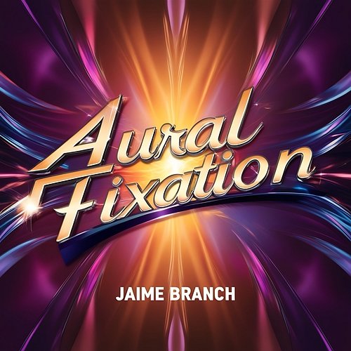 Aural Fixation Jaime Branch