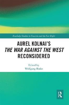 Aurel Kolnai's The War AGAINST the West Reconsidered Wolfgang Bialas