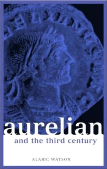 Aurelian and the Third Century Alaric Watson