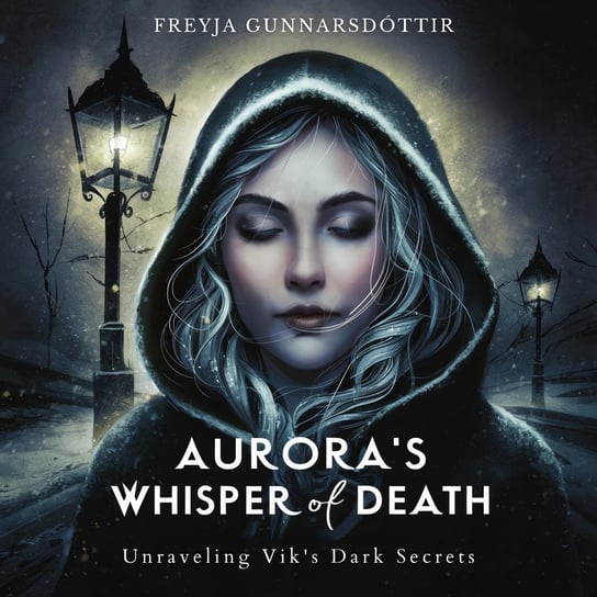 Aurora's Whisper of Death. Unraveling Vik's Dark Secrets Freyja Gunnarsdóttir