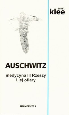 Auschwitz medycyna III Rzeszy i jej ofiary Klee Ernst
