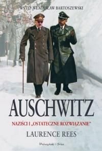Auschwitz. Naziści i Ostateczne Rozwiązanie Rees Laurence