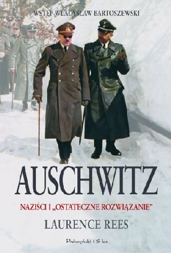 Auschwitz. Naziści i "Ostateczne Rozwiązanie" Rees Laurence