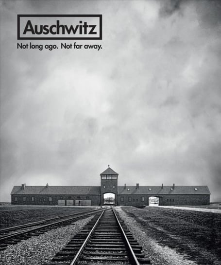 Auschwitz. Not Long Ago. Not Far Away Opracowanie zbiorowe