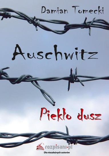 Auschwitz. Piekło dusz Tomecki Damian