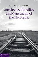 Auschwitz, the Allies and Censorship of the Holocaust Fleming Michael