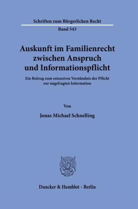 Auskunft im Familienrecht zwischen Anspruch und Informationspflicht. Duncker & Humblot