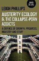 Austerity Ecology & the Collapse-Porn Addicts Phillips Leigh