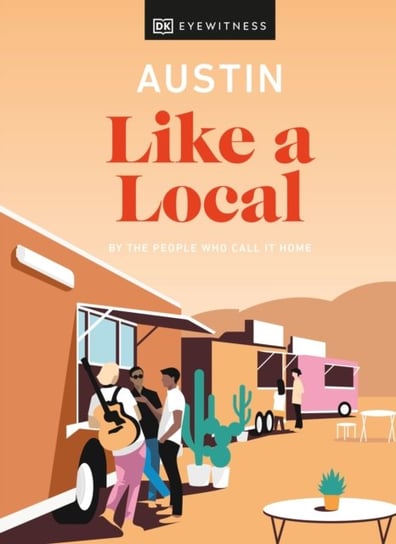 Austin Like a Local: By the People Who Call It Home Dk Eyewitness