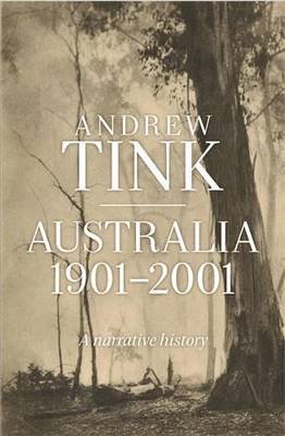 Australia 1901-2001: A Narrative History Tink Andrew
