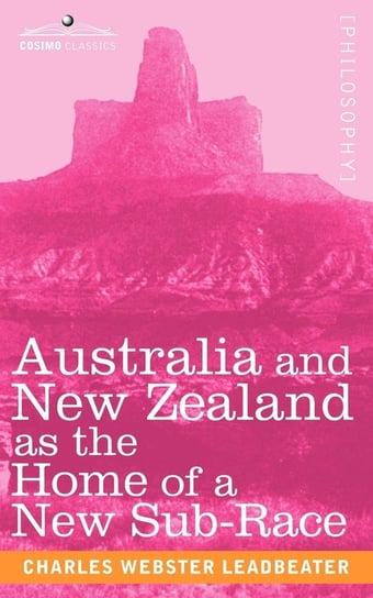 Australia and New Zealand as the Home of a New Sub-Race Leadbeater Charles Webster