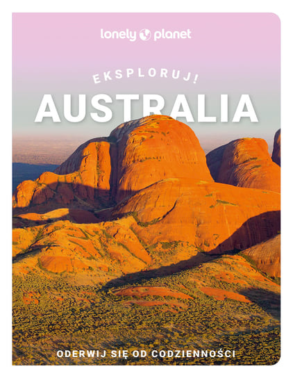 Australia. Eksploruj! Opracowanie zbiorowe