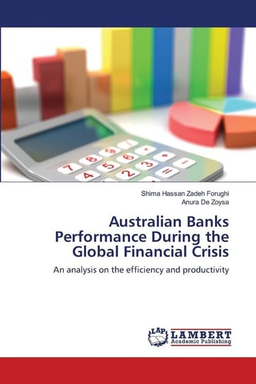 Australian Banks Performance During the Global Financial Crisis Hassan Zadeh Forughi Shima