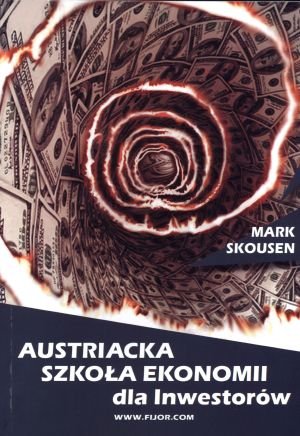 Austriacka szkoła ekonomii dla inwestorów Skousen Mark