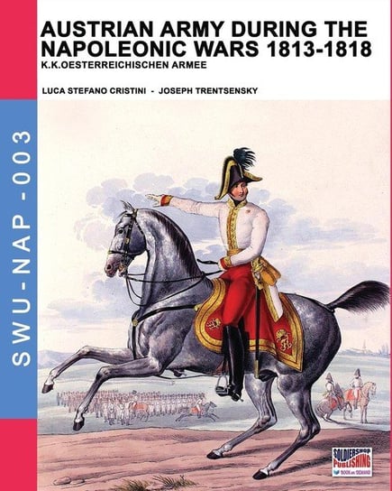 Austrian army during the Napoleonic wars 1813-1818 Cristini Luca Stefano