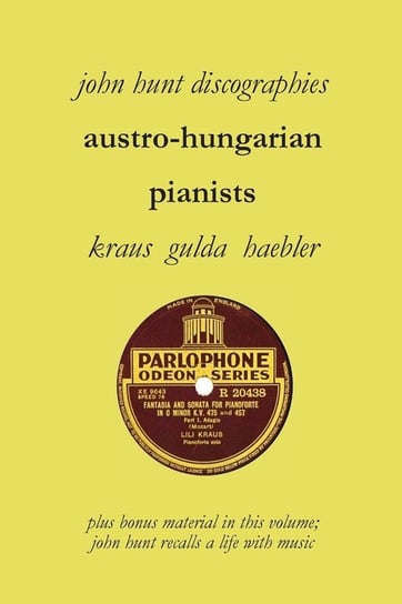 Austro-Hungarian Pianists, Discographies, Lili Krauss, Friedrich Gulda, Ingrid Haebler Hunt John