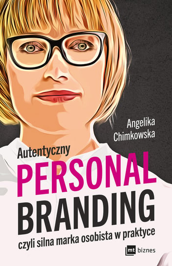 Autentyczny personal branding, czyli silna marka osobista w praktyce Chimkowska Angelika