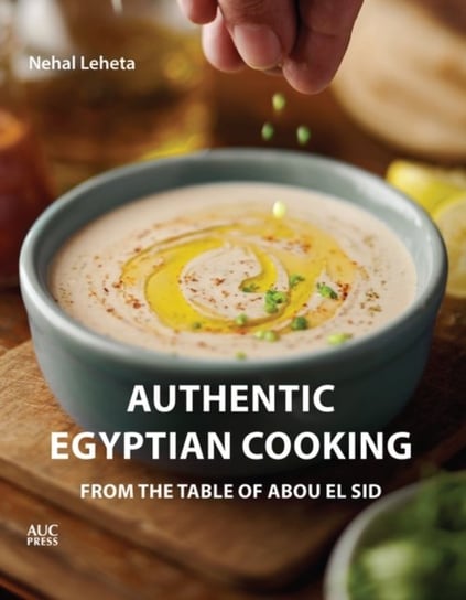Authentic Egyptian Cooking: From the Table of Abou El Sid Nehal Leheta