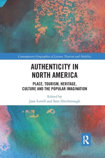 Authenticity in North America: Place, Tourism, Heritage, Culture and the Popular Imagination Jane Lovell