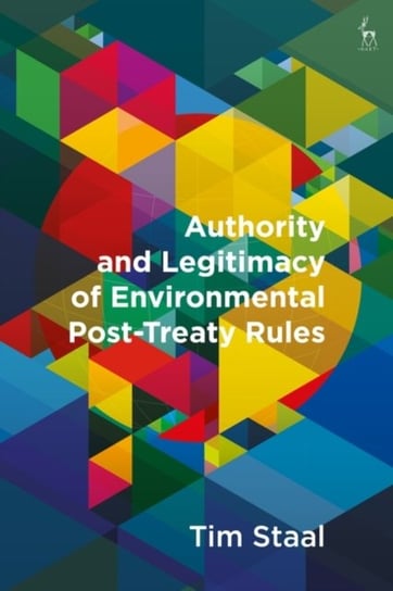 Authority and Legitimacy of Environmental Post-Treaty Rules Tim Staal