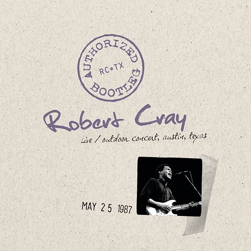 Authorized Bootleg - Live, Outdoor Concert, Austin, Texas, 5/25/87 Robert Cray