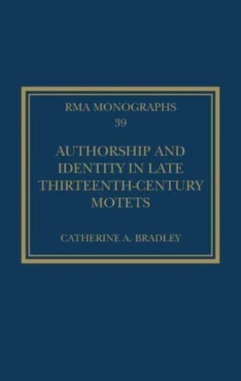 Authorship and Identity in Late Thirteenth-Century Motets Catherine A. Bradley