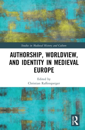 Authorship, Worldview, and Identity in Medieval Europe Opracowanie zbiorowe