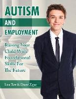 Autism and Employment: Raising Your Child with Foundational Skills for the Future Tew Lisa, Zajac Diane