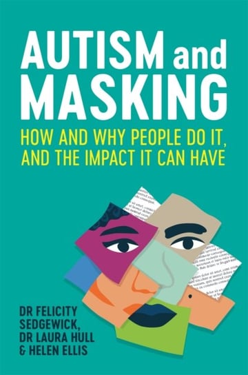 Autism and Masking: How and Why People Do It, and the Impact It Can Have Opracowanie zbiorowe