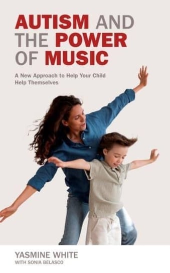 Autism and the Power of Music: A New Approach that Lets Children Help Themselves Opracowanie zbiorowe
