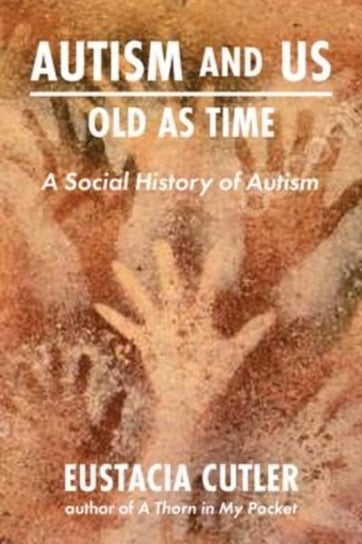Autism and Us: Old as Time: A Social History of Autism Eustacia Cutler