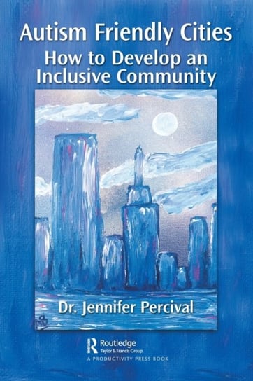 Autism Friendly Cities: How to Develop an Inclusive Community Jennifer Percival