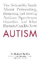 Autism: The Scientific Truth about Preventing, Diagnosing, and Treating Autism Spectrum Disorders--And What Parents Can Do Now Melillo Robert