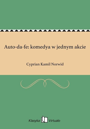 Auto-da-fe: komedya w jednym akcie Norwid Cyprian Kamil