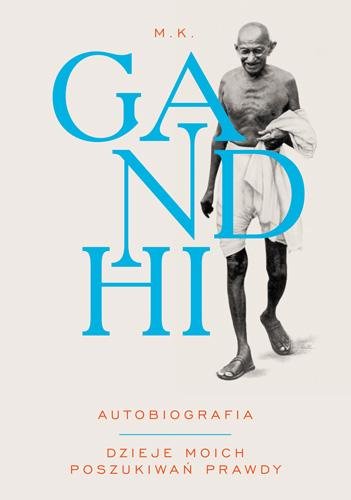 Autobiografia. Dzieje moich poszukiwań prawdy Gandhi Mahatma