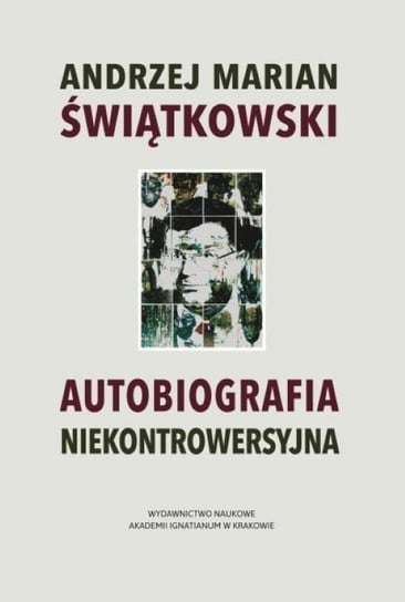 Autobiografia niekontrowersyjna Świątkowski Andrzej Marian