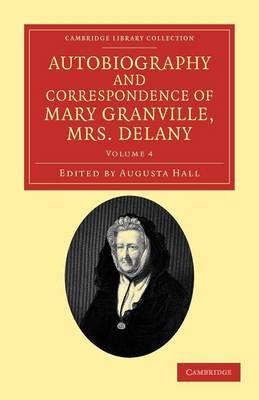 Autobiography and Correspondence of Mary Granville, Mrs Delany: With Interesting Reminiscences of King George the Third and Queen Charlotte Mary Delany