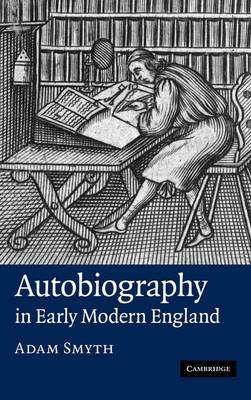 Autobiography in Early Modern England Smyth Adam
