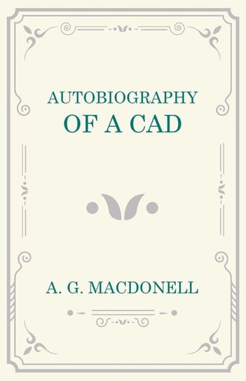 Autobiography of a Cad A. G. Macdonell