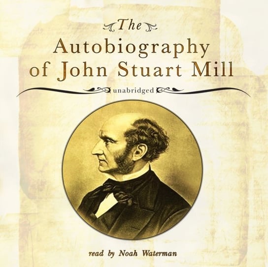 Autobiography of John Stuart Mill Mill John Stuart