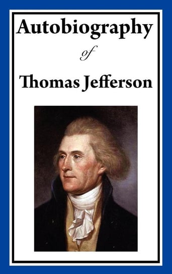 Autobiography of Thomas Jefferson Jefferson Thomas