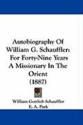 Autobiography of William G. Schauffler: For Forty-Nine Years a Missionary in the Orient (1887) Schauffler William Gottlieb